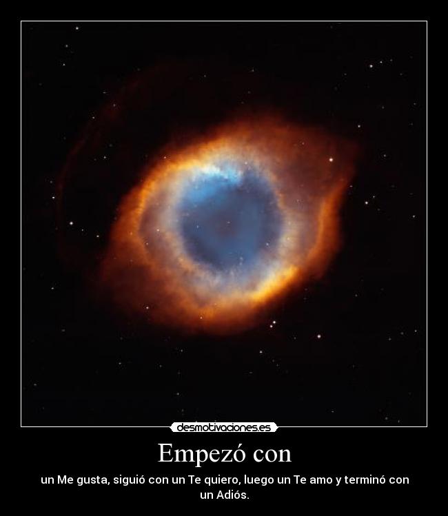 Empezó con - un Me gusta, siguió con un Te quiero, luego un Te amo y terminó con un Adiós.