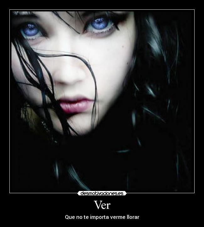 Ver - Que no te importa verme llorar