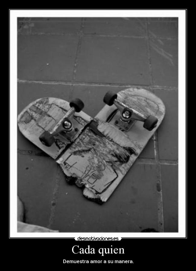 Cada quien - Demuestra amor a su manera.