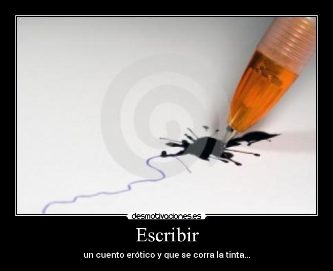 Escribir - un cuento erótico y que se corra la tinta...