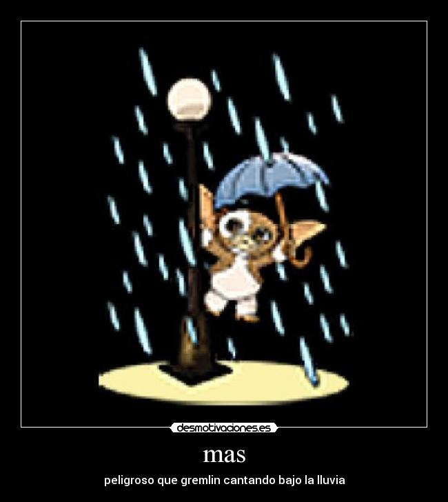mas - peligroso que gremlin cantando bajo la lluvia