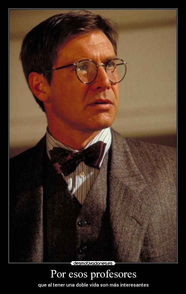 Por esos profesores - que al tener una doble vida son más interesantes