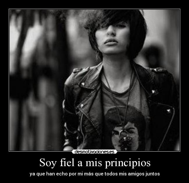Soy fiel a mis principios -
