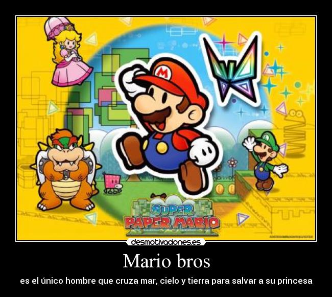 Mario bros - es el único hombre que cruza mar, cielo y tierra para salvar a su princesa