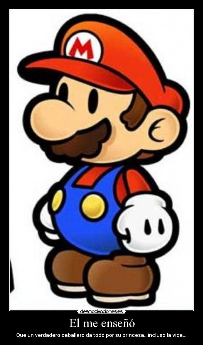 El me enseñó - Que un verdadero caballero da todo por su princesa...incluso la vida....