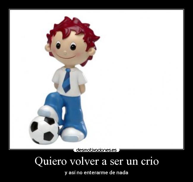 Quiero volver a ser un crio - 