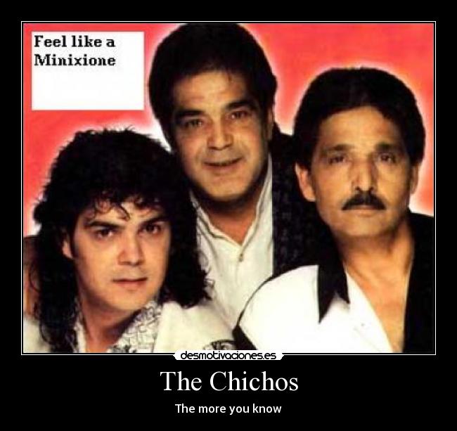 The Chichos - The more you know