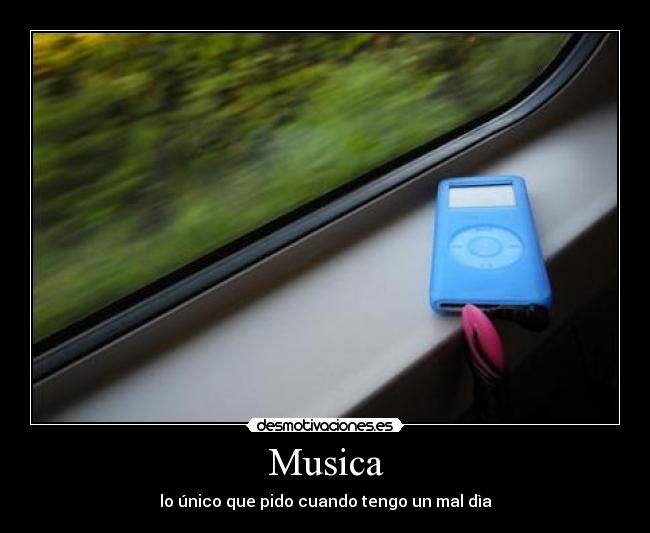 Musica - lo único que pido cuando tengo un mal dìa