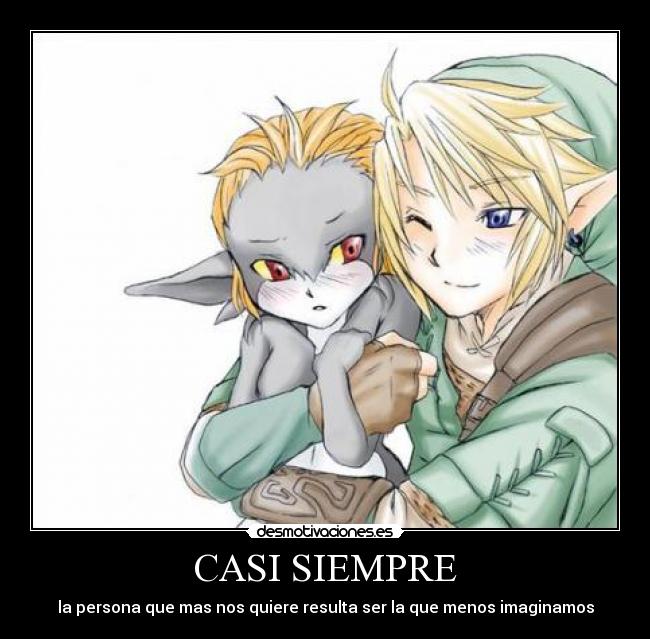 CASI SIEMPRE - la persona que mas nos quiere resulta ser la que menos imaginamos