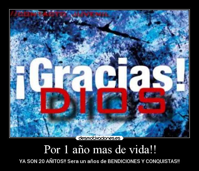 Por 1 año mas de vida!! - YA SON 20 AÑITOS!! Sera un años de BENDICIONES Y CONQUISTAS!!