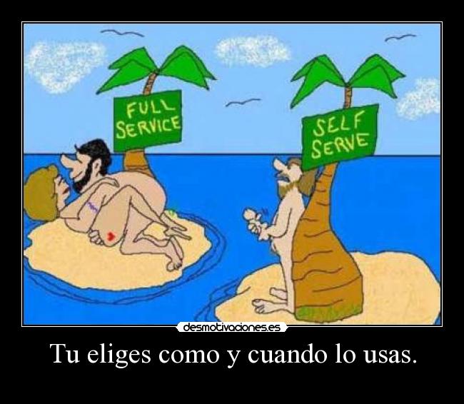 Tu eliges como y cuando lo usas. -