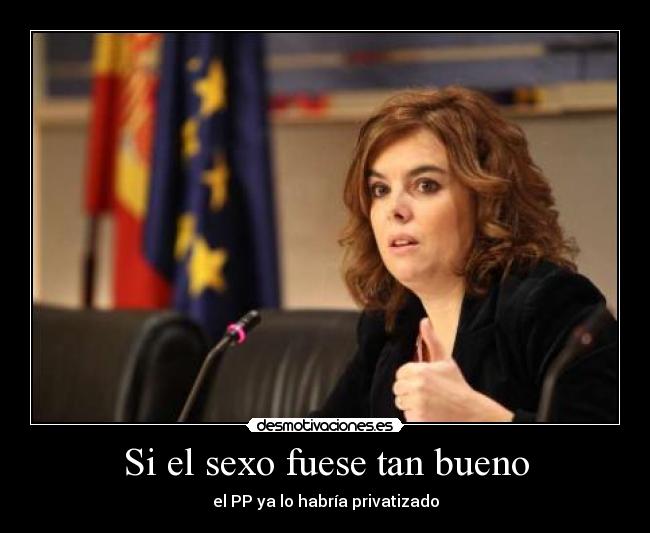 Si el sexo fuese tan bueno - el PP ya lo habría privatizado