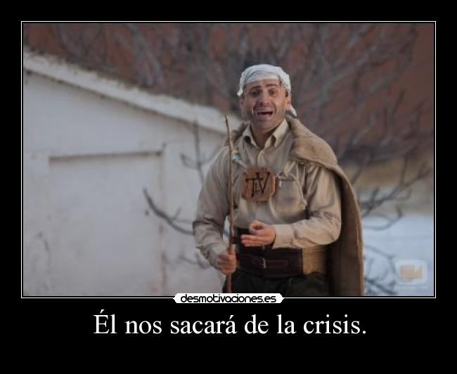 Él nos sacará de la crisis. - 