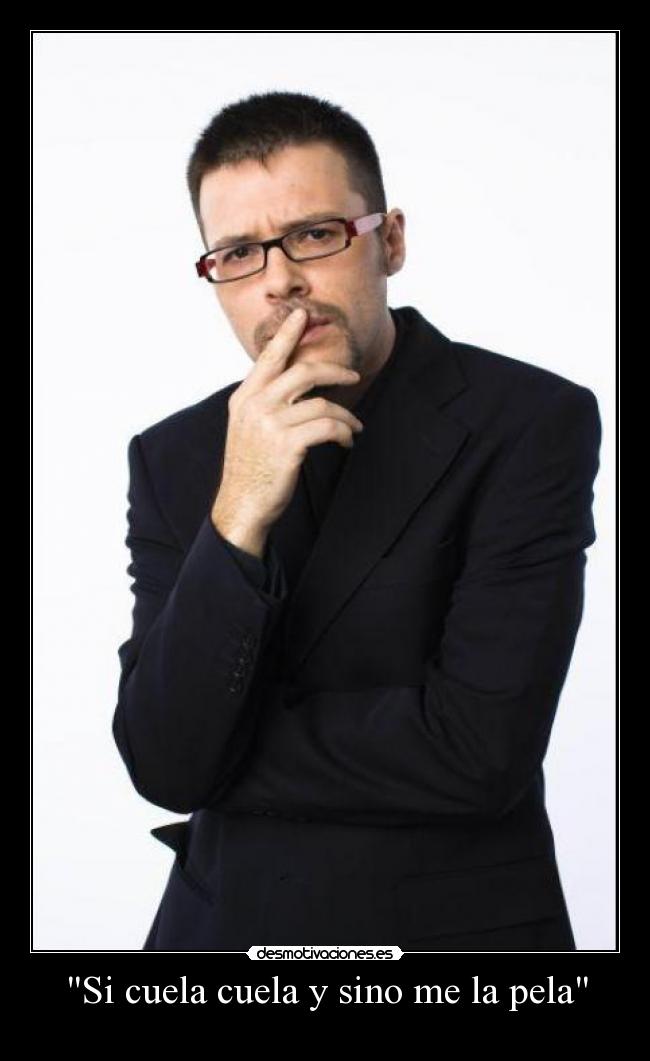 Si cuela cuela y sino me la pela -