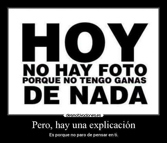 Pero, hay una explicación - Es porque no paro de pensar en ti.