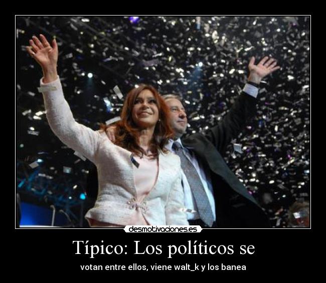 Típico: Los políticos se -