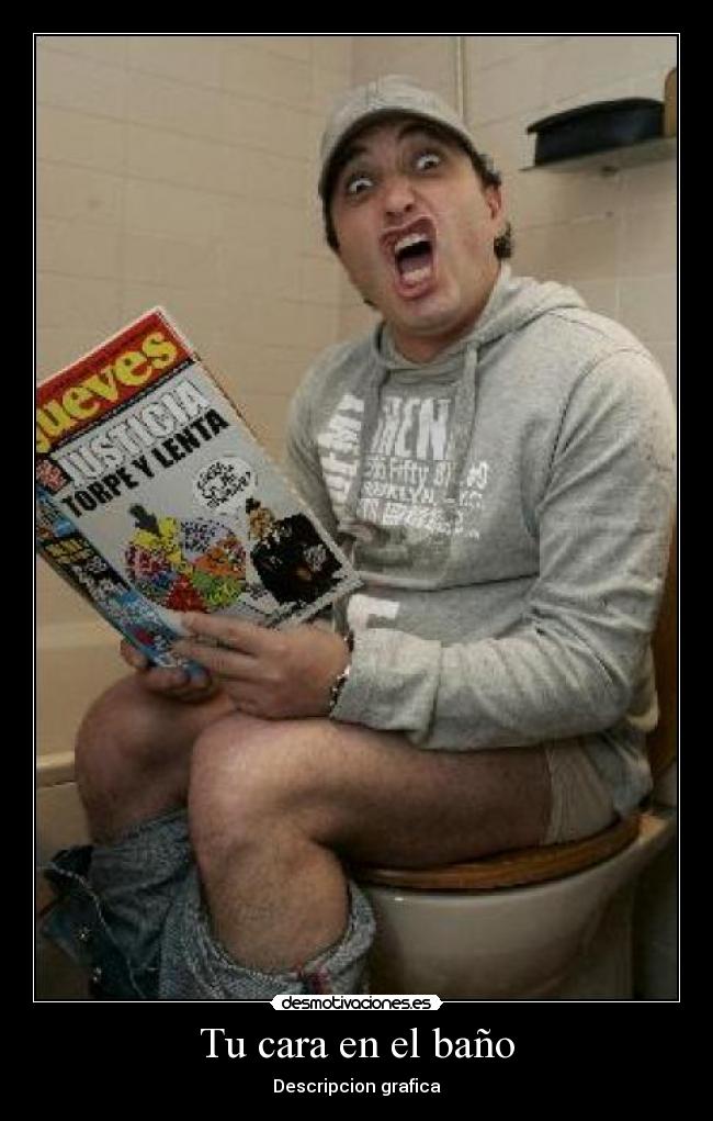 Tu cara en el baño - Descripcion grafica