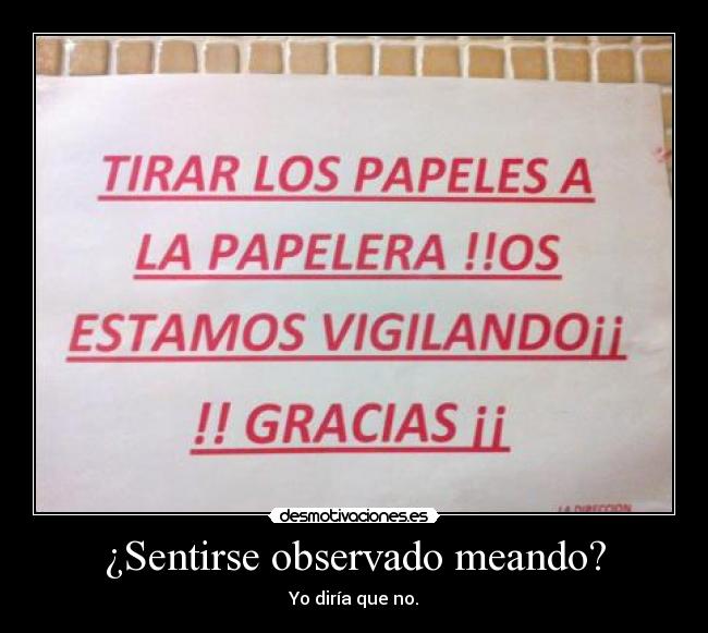 ¿Sentirse observado meando? - Yo diría que no.