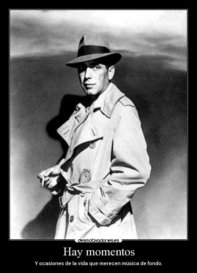 Hay momentos - Y ocasiones de la vida que merecen música de fondo.