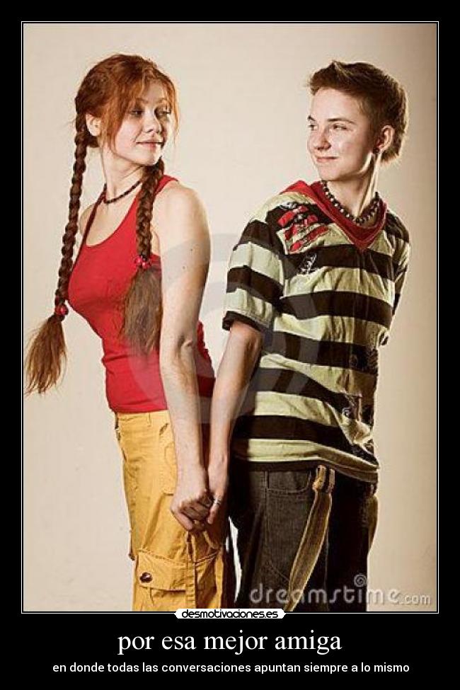 por esa mejor amiga - en donde todas las conversaciones apuntan siempre a lo mismo