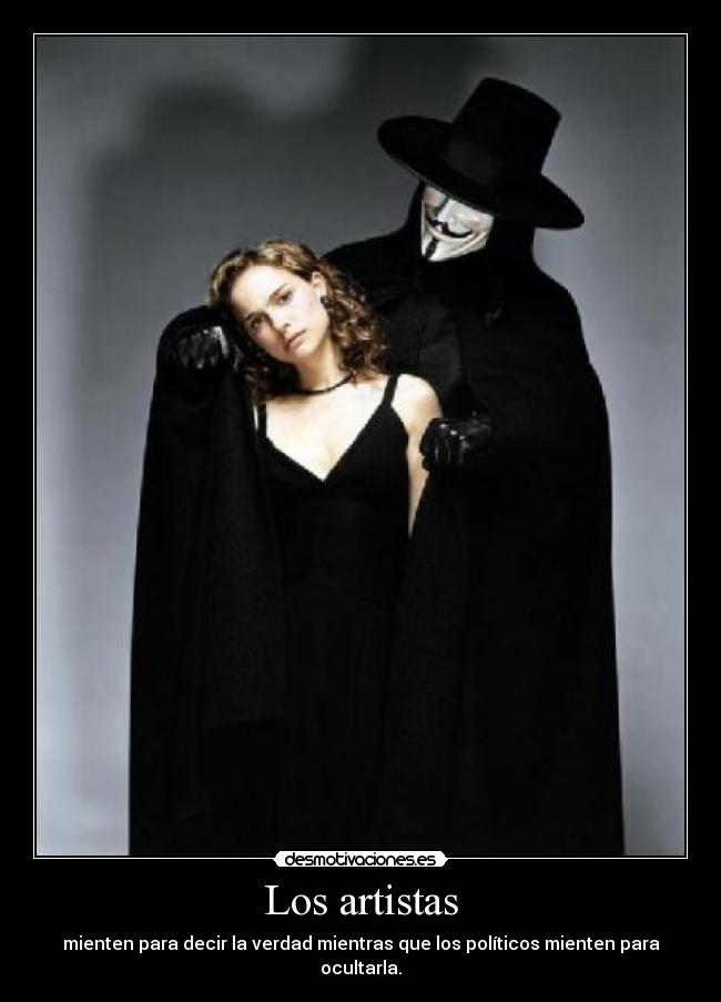 Los artistas - mienten para decir la verdad mientras que los políticos mienten para ocultarla.