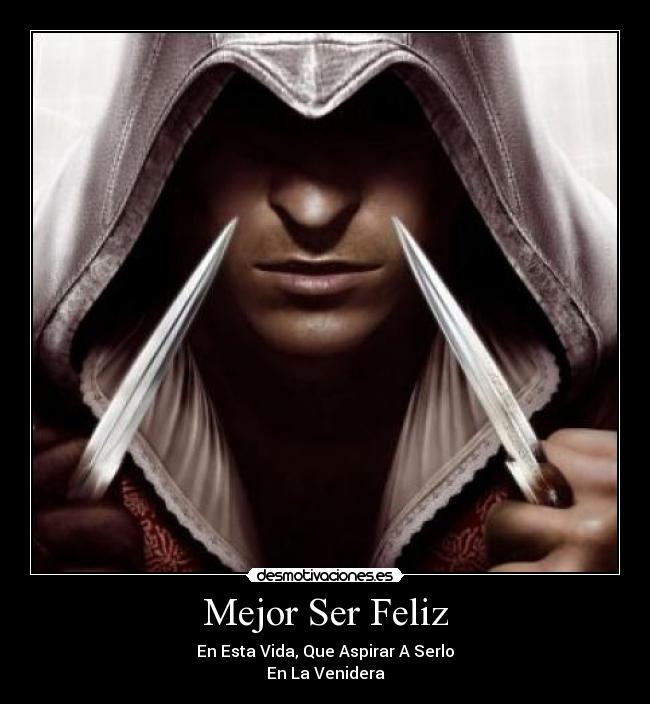 Mejor Ser Feliz - En Esta Vida, Que Aspirar A Serlo
En La Venidera