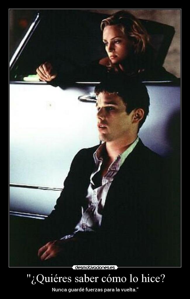 ¿Quiéres saber cómo lo hice? - Nunca guardé fuerzas para la vuelta.