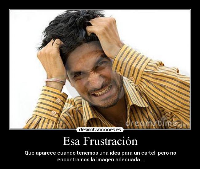 carteles frustracion idea imagen desmotivaciones