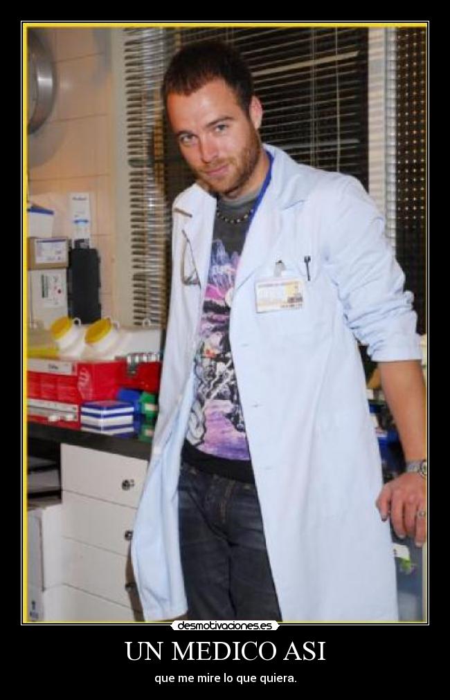 UN MEDICO ASI - que me mire lo que quiera.