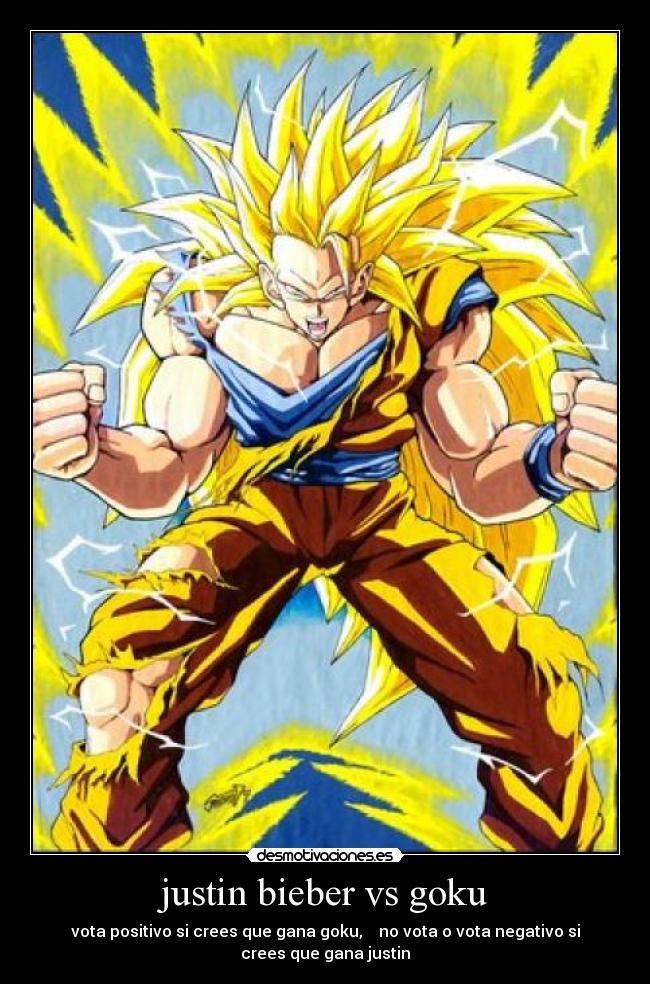 justin bieber vs goku - vota positivo si crees que gana goku, no vota o vota negativo si crees que gana justin