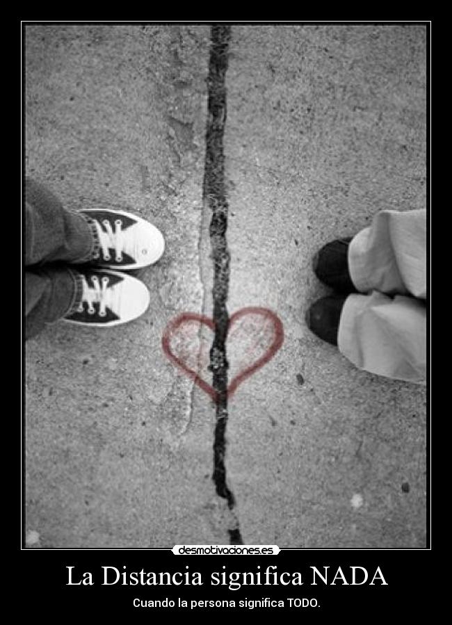 La Distancia significa NADA - Cuando la persona significa TODO.