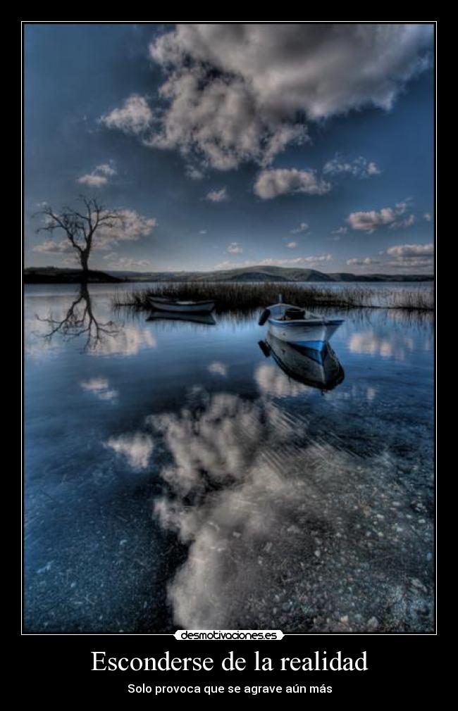 Esconderse de la realidad - Solo provoca que se agrave aún más