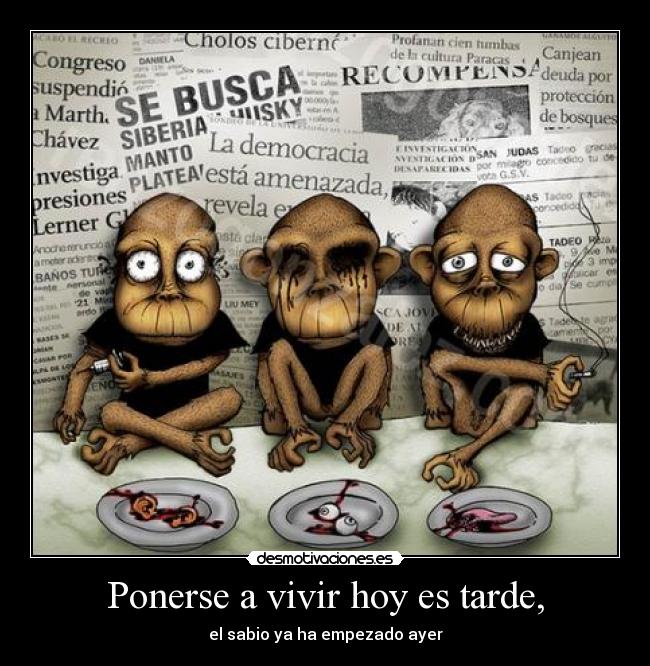 Ponerse a vivir hoy es tarde, - el sabio ya ha empezado ayer