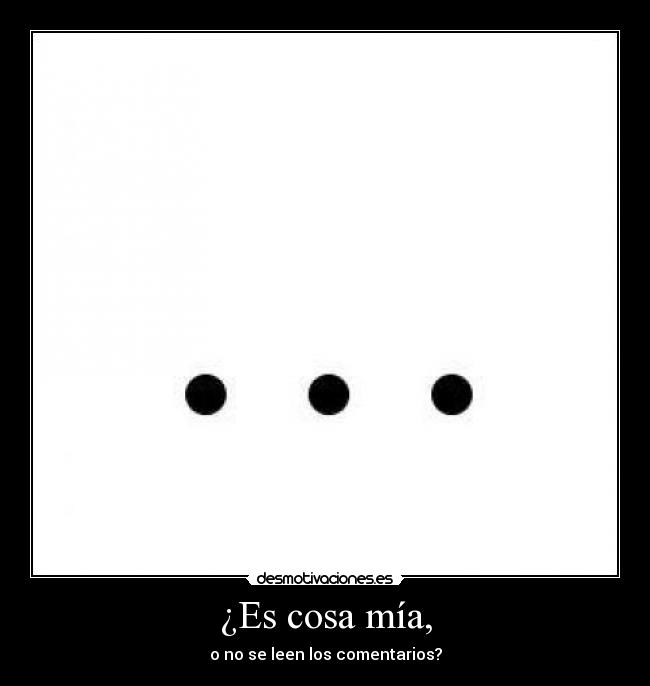 ¿Es cosa mía, - o no se leen los comentarios?