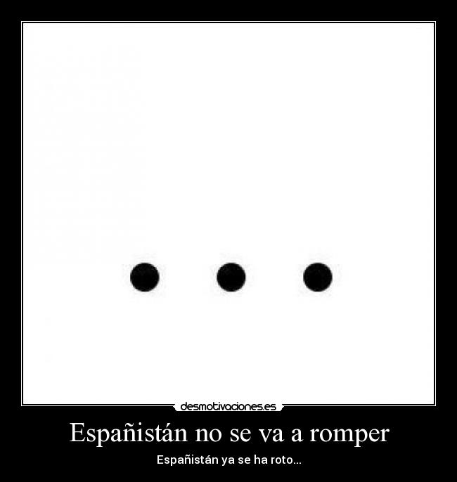 Españistán no se va a romper - Españistán ya se ha roto...
