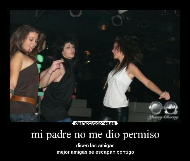 mi padre no me dio permiso -