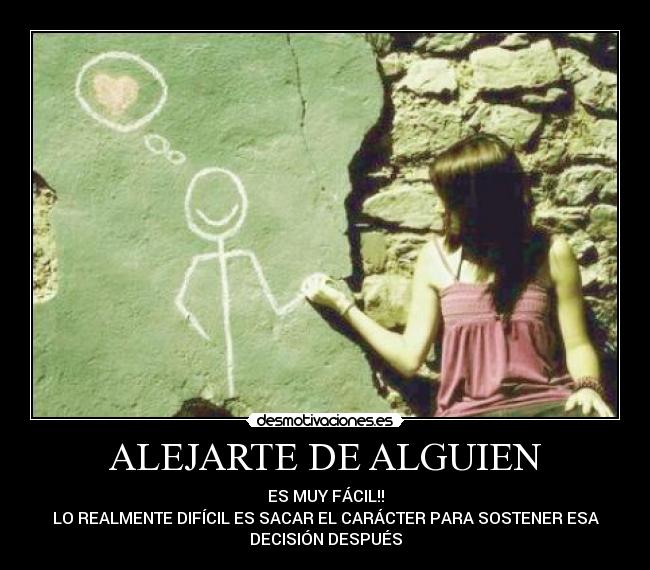 ALEJARTE DE ALGUIEN -
