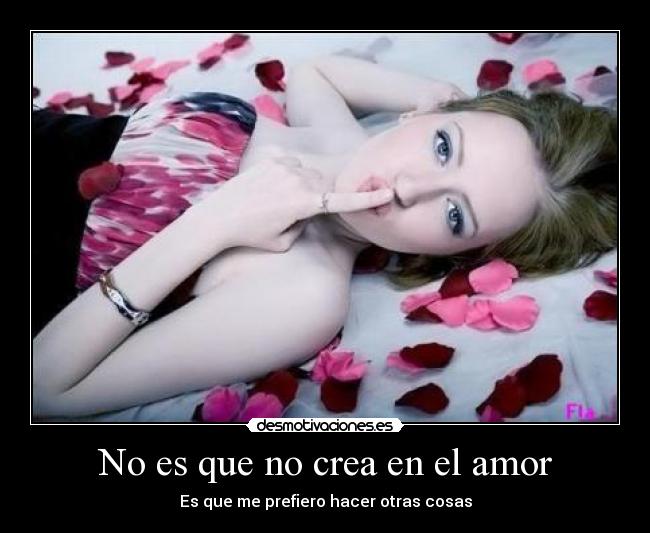 No es que no crea en el amor -