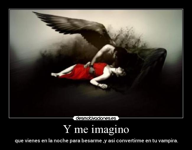 Y me imagino -
