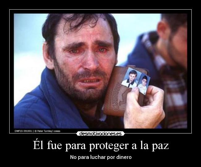 Él fue para proteger a la paz - No para luchar por dinero