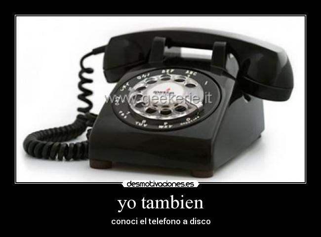 yo tambien - conoci el telefono a disco