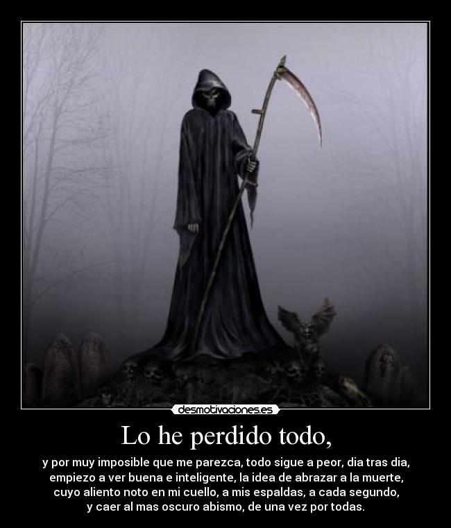 Lo he perdido todo, -