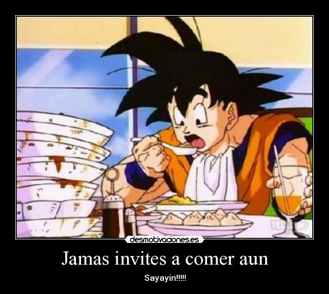 Jamas invites a comer aun - Sayayin!!!!!