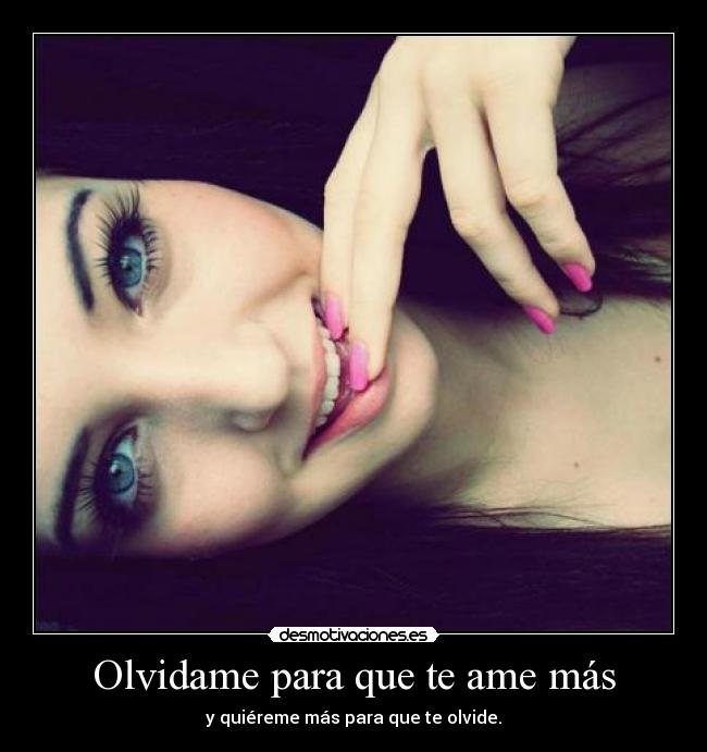 Olvidame para que te ame más -