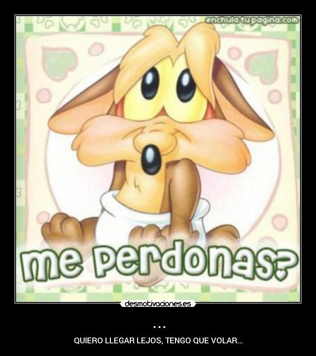 ... - QUIERO LLEGAR LEJOS, TENGO QUE VOLAR...