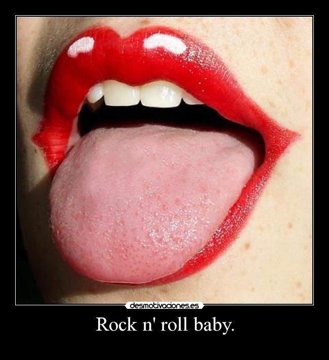 Rock n roll baby. - 