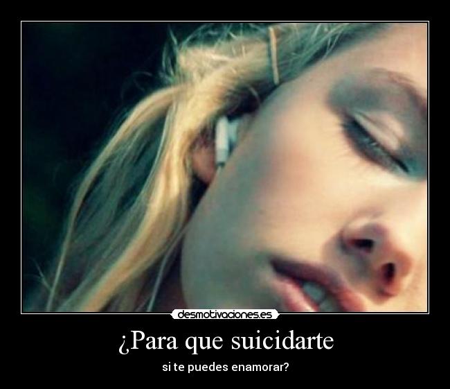 ¿Para que suicidarte - si te puedes enamorar?
