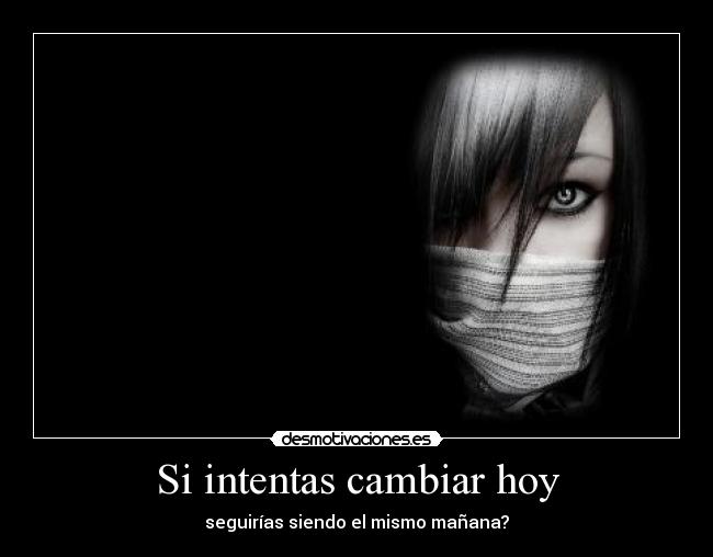 Si intentas cambiar hoy -
