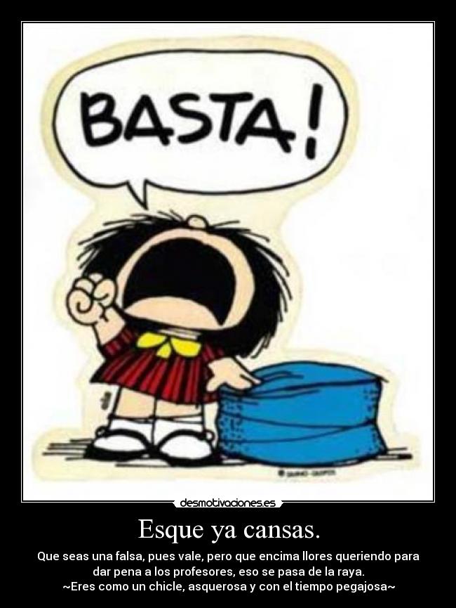 Esque ya cansas. - 