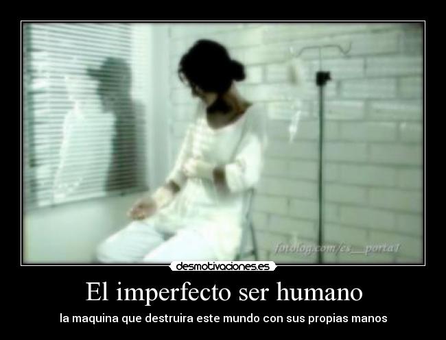 El imperfecto ser humano -